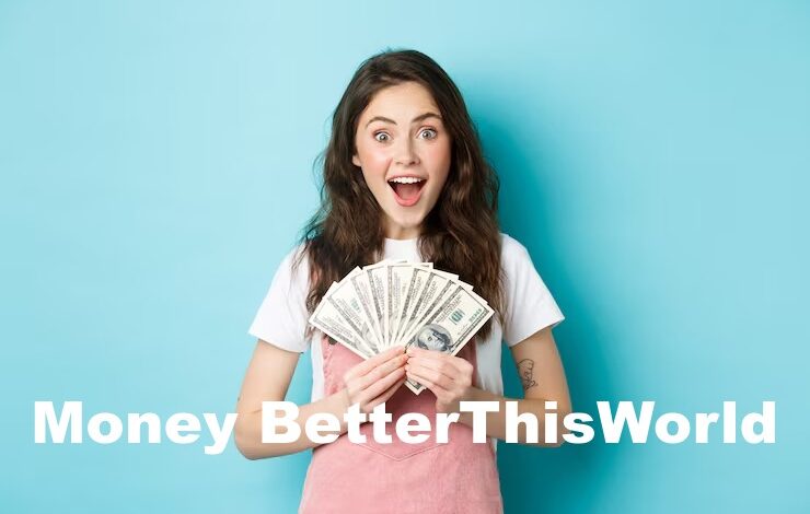 Money BetterThisWorld